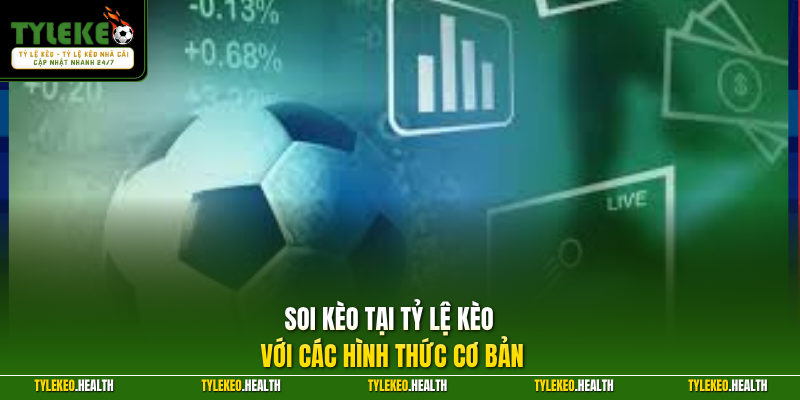 Soi kèo tại Tỷ Lệ Kèo với các hình thức cơ bản