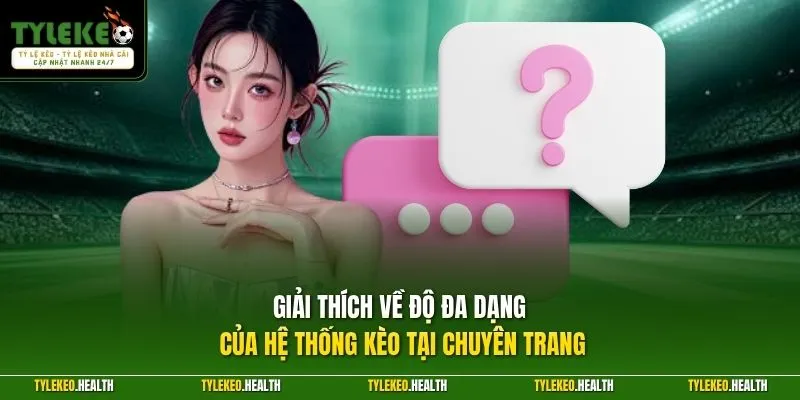 Giải thích về độ đa dạng của hệ thống kèo tại chuyên trang