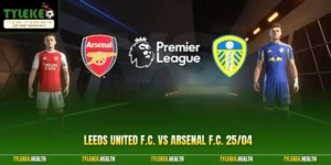 Leeds United F.C. Vs Arsenal F.C. 25/04: Cuộc Đối Đầu Quyết Liệt