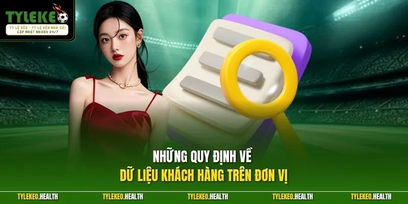 Những quy định về dữ liệu khách hàng trên đơn vị