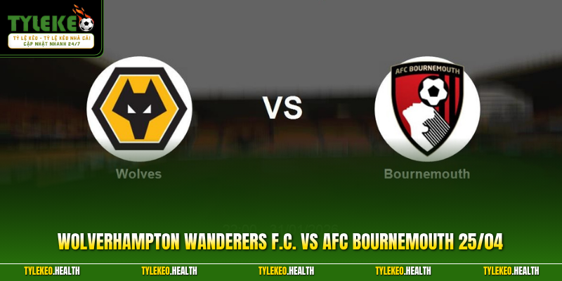 Wolverhampton Wanderers F.C. vs AFC Bournemouth 25/04