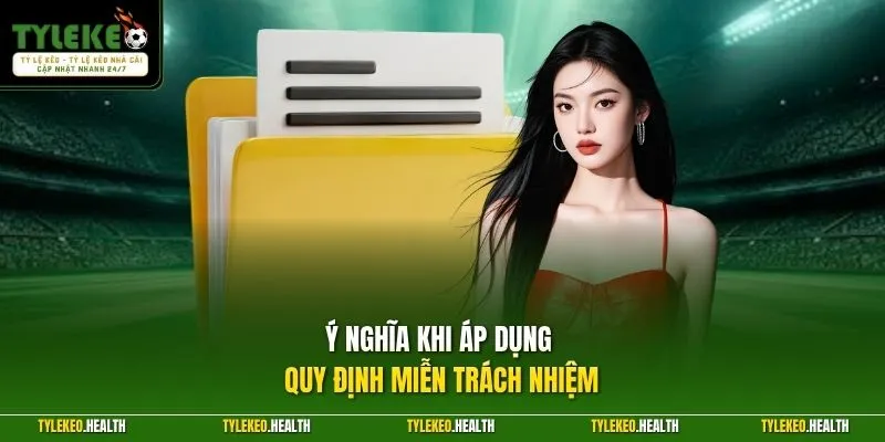 Ý nghĩa khi áp dụng quy định miễn trách nhiệm